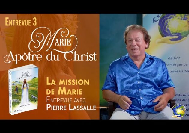 La mission de Marie - Entrevue n°3 avec Pierre Lassalle, auteur de "Marie, Apôtre du Christ"