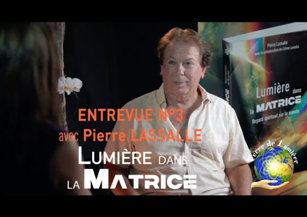 "Lumière dans la matrice" - entrevue 3 avec Pierre Lassalle