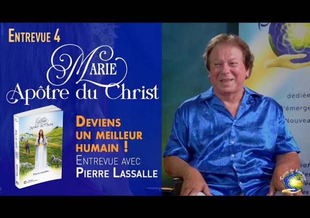 Deviens un meilleur humain ! Entrevue n°4 avec Pierre Lassalle, auteur de "Marie, Apôtre du Christ"